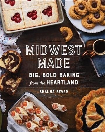 Midwest Made: Big, Bold Baking from the Heartland (Hardcover)