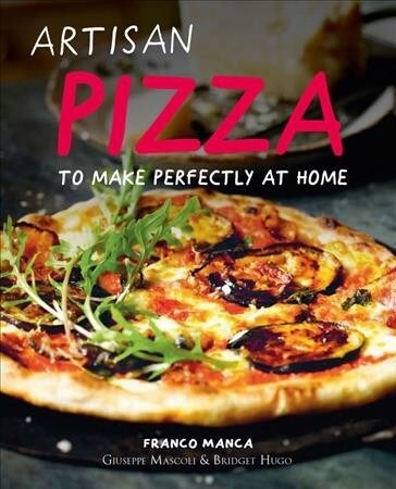 Artisan Pizza: To Make Perfectly at Home (Hardcover)