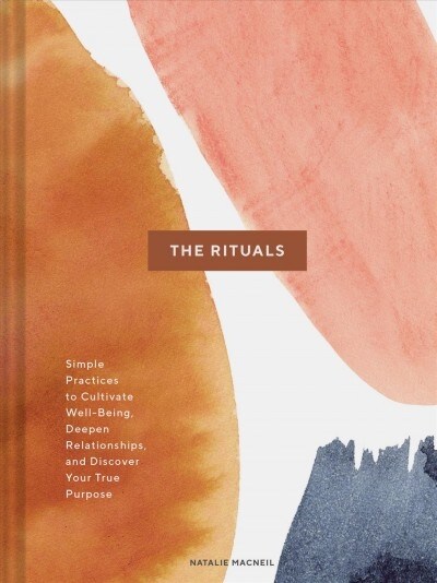 The Rituals: Simple Practices to Cultivate Well-Being, Deepen Relationships, and Discover Your True Purpose (Spiritual Ritual Book, (Hardcover)
