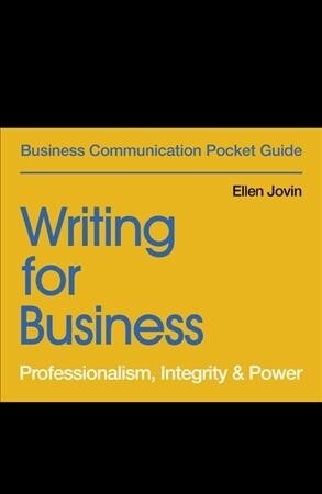Writing for Business : Professionalism, Integrity & Power (Paperback)