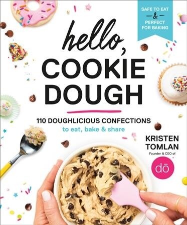 Hello, Cookie Dough: 110 Doughlicious Confections to Eat, Bake & Share (Hardcover)
