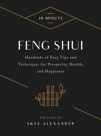 10-Minute Feng Shui: Hundreds of Easy Tips and Techniques for Prosperity, Health, and Happiness (Hardcover)
