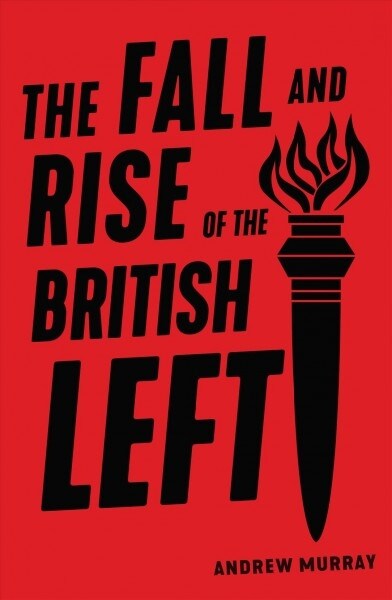 The Fall and Rise of the British Left (Paperback)