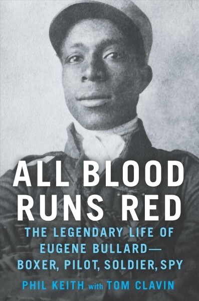 All Blood Runs Red: The Legendary Life of Eugene Bullard-Boxer, Pilot, Soldier, Spy (Hardcover, Original)