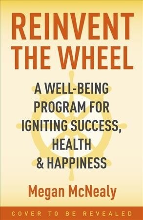 Reinvent the Wheel : How Top Leaders Leverage Well-Being for Success (Hardcover)