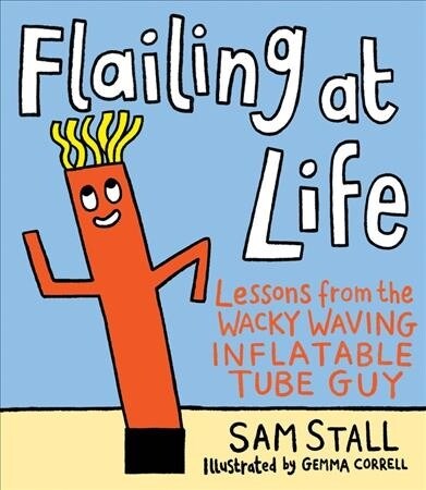 Flailing at Life: Lessons from the Wacky Waving Inflatable Tube Guy (Board Books)