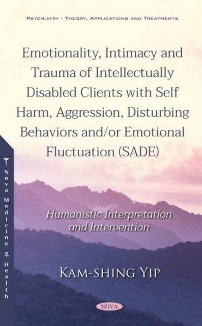 Emotionality, Intimacy and Trauma of Intellectually Disabled Clients With Self Harm, Aggression, Disturbing Behaviors And/Or Emotional Fluctuation (Paperback)