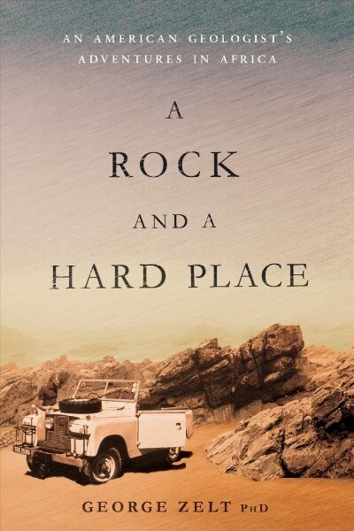 A Rock and a Hard Place: An American Geologists Adventures in Africa (Hardcover)