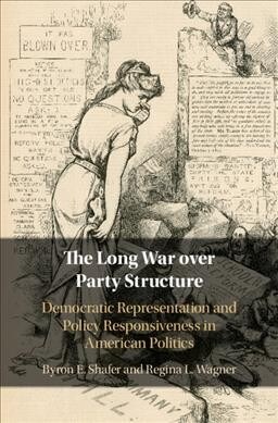 The Long War over Party Structure : Democratic Representation and Policy Responsiveness in American Politics (Hardcover)