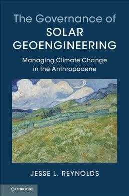 The Governance of Solar Geoengineering : Managing Climate Change in the Anthropocene (Paperback)