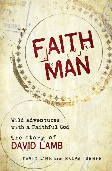 Faith Man : Wild Adventures with a Faithful God - The Story of David Lamb (Paperback)