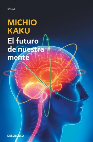 El Futuro de Nuestra Mente: El Reto Cientifico Para Entender, Mejorar Y Fortalecer Nuestra Mente / The Future of the Mind (Paperback)