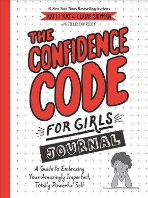 The Confidence Code for Girls Journal: A Guide to Embracing Your Amazingly Imperfect, Totally Powerful Self (Paperback)