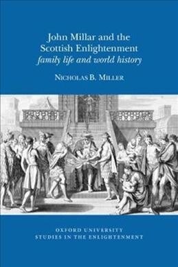 John Millar and the Scottish Enlightenment: Family Life and World History (Paperback)