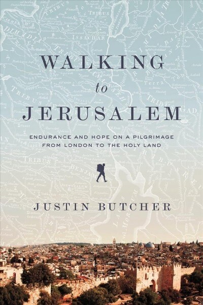 Walking to Jerusalem: Endurance and Hope on a Pilgrimage from London to the Holy Land (Hardcover)