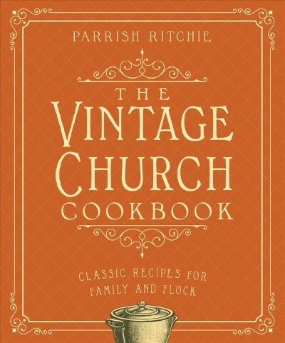 The Vintage Church Cookbook: Classic Recipes for Family and Flock (Paperback)