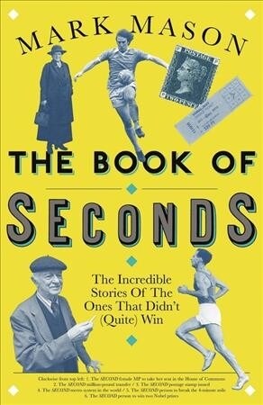 The Book of Seconds : The Incredible Stories of the Ones that Didnt (Quite) Win (Paperback)