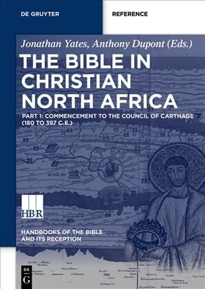 The Bible in Christian North Africa: Part I: Commencement to the Confessiones of Augustine (Ca. 180 to 400 Ce) (Hardcover)