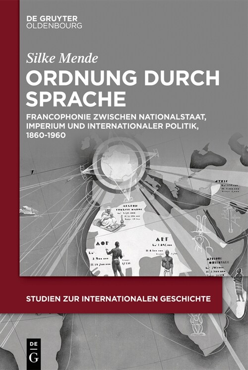 Ordnung Durch Sprache: Francophonie Zwischen Nationalstaat, Imperium Und Internationaler Politik, 1860-1960 (Hardcover)