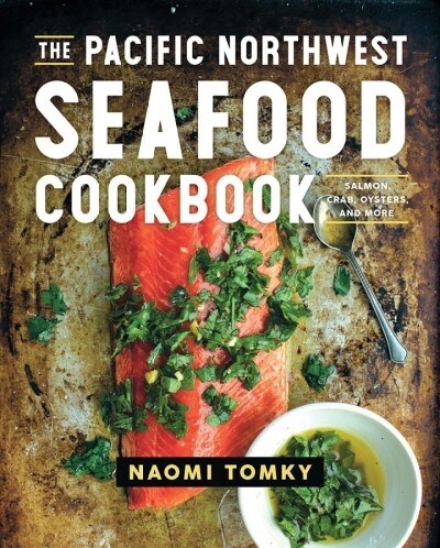 The Pacific Northwest Seafood Cookbook: Salmon, Crab, Oysters, and More (Hardcover)