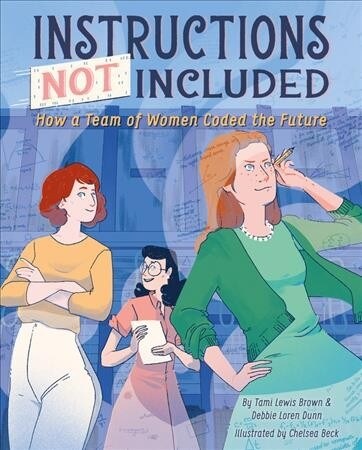 Instructions Not Included: How a Team of Women Coded the Future (Hardcover)