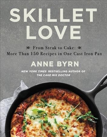 Skillet Love: From Steak to Cake: More Than 150 Recipes in One Cast-Iron Pan (Hardcover)