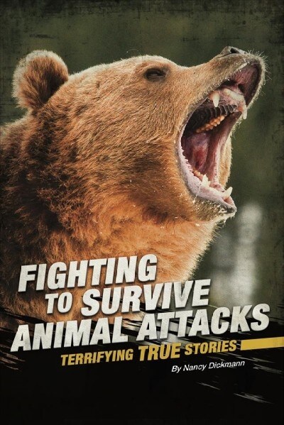 Fighting to Survive Animal Attacks: Terrifying True Stories (Hardcover)