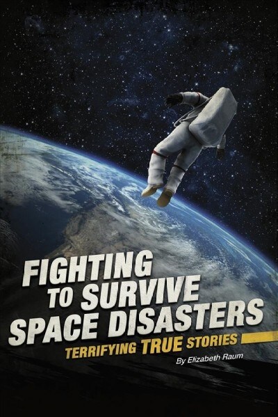 Fighting to Survive Space Disasters: Terrifying True Stories (Hardcover)