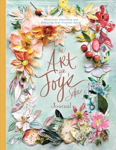 The Art for Joys Sake Journal: Watercolor Discovery and Releasing Your Creative Spirit (Hardcover)