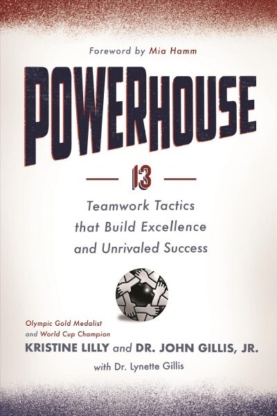 Powerhouse: 13 Teamwork Tactics That Build Excellence and Unrivaled Success (Hardcover)