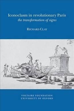 Iconoclasm in Revolutionary Paris: The Transformation of Signs (Paperback)