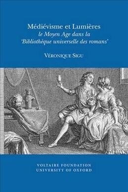 M?i?isme Et Lumi?es: Le Moyen Age Dans La Biblioth?ue Universelle Des Romans (Paperback)