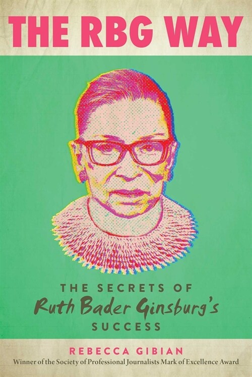 The Rbg Way: The Secrets of Ruth Bader Ginsburgs Success (Hardcover)
