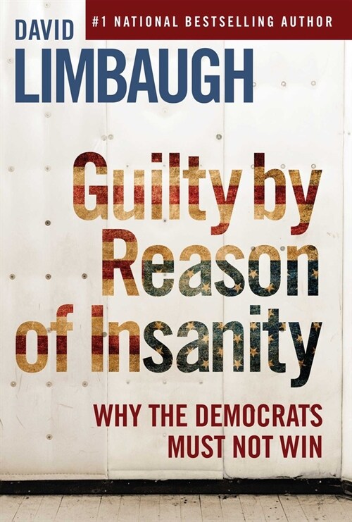 Guilty by Reason of Insanity: Why the Democrats Must Not Win (Hardcover)