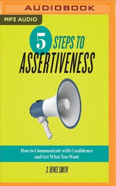 5 Steps to Assertiveness: How to Communicate with Confidence and Get What You Want (MP3 CD)