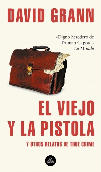 El Viejo Y La Pistola: Y Otros Relatos de True Crime / The Old Man and the Gun: And Other Tales of True Crime (Paperback)