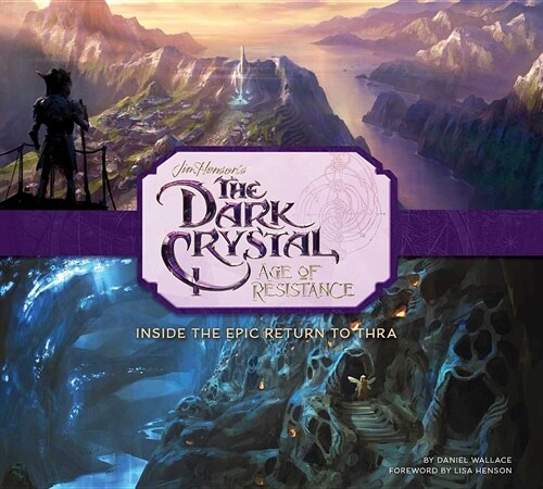 The Dark Crystal: Age of Resistance: Inside the Epic Return to Thra (Hardcover)