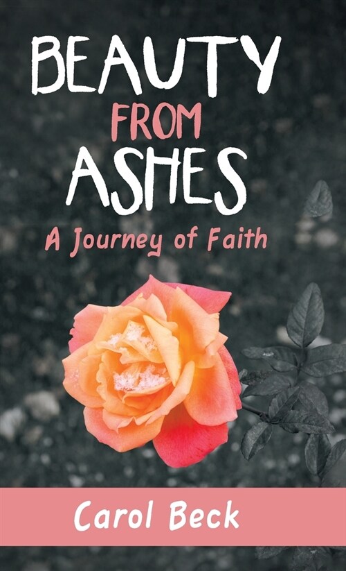 Beauty from Ashes: A Journey of Faith (Hardcover)