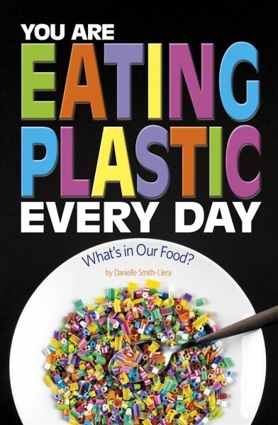 You Are Eating Plastic Every Day: Whats in Our Food? (Hardcover)