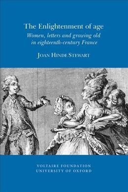 The Enlightenment of Age: Women, Letters and Growing Old in Eighteenth-Century France (Paperback)