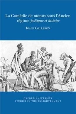 La Com?ie de Moeurs Sous lAncien R?ime: Po?ique Et Histoire (Paperback)