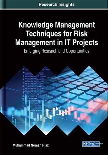 Knowledge Management Techniques for Risk Management in It Projects: Emerging Research and Opportunities (Hardcover)
