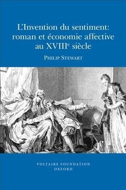 LInvention Du Sentiment: Roman Et ?onomie Affective Au Xviiie Si?le (Paperback)