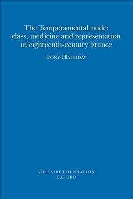 The Temperamental Nude: Class, Medicine and Representation in Eighteenth-Century France (Paperback)