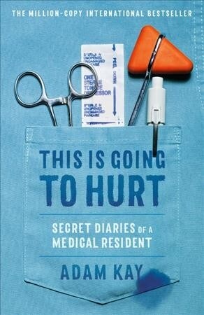This Is Going to Hurt: Secret Diaries of a Medical Resident (Hardcover)