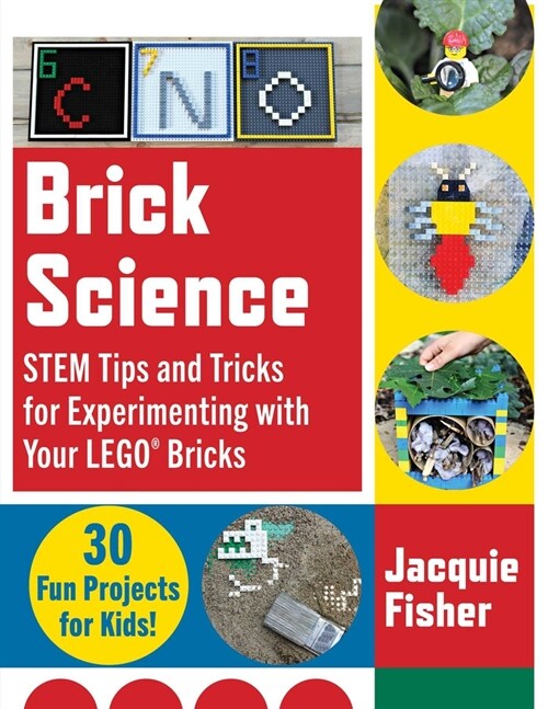 Brick Science: Stem Tips and Tricks for Experimenting with Your Lego Bricks--30 Fun Projects for Kids! (Paperback)
