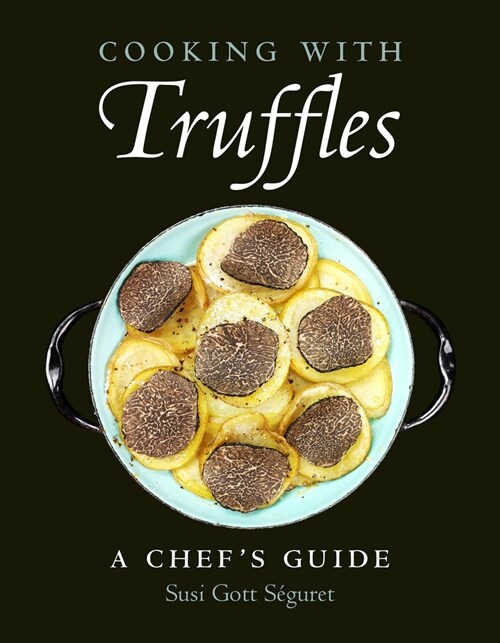 Cooking with Truffles: A Chefs Guide (Paperback)