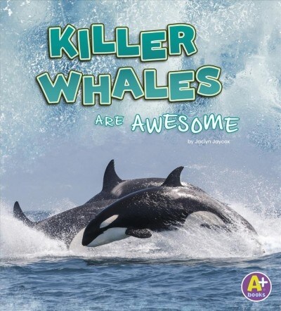 Killer Whales Are Awesome (Hardcover)