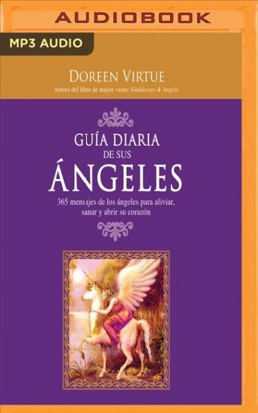 Gu? Diaria de Sus Angeles (Narraci? En Castellano): 365 Mensages de Los 햚geles Para Aliviar, Sanar Y Abrir Su Coraz? (MP3 CD)