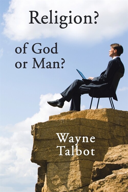 Religion? of God or Man?: Does God Really Require Religiosity? (Paperback)